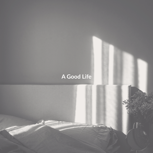 A Good Life